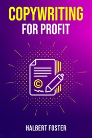 Copywriting for profit : LEARN STEP-BY-STEP HOW TO WRITE A COPY THAT SELLS AND BECOME A SUCCESSFUL COPYWRITER (2023 Guide for cover image