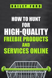 How to Hunt for High-Quality Freebie Products and Services Online : Quality Freebie Products and Services Online cover image