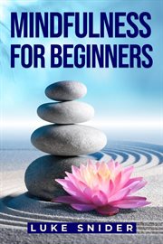 Mindfulness for Beginners : A Practical Guide to Cultivating Awareness and Finding Inner Peace (2023 Beginner Crash Course) cover image