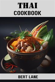 Thai Cookbook : Authentic Thai Flavors Unveiled - From Street Food to Home Cooking (2024 Guide for Beginners) cover image
