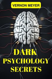 Dark Psychology Secrets : Unveiling the Hidden Techniques of Manipulation, Persuasion, and Mind Control (2024 Guide for Beginn cover image