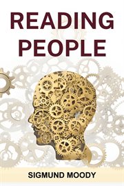 Reading People : Decoding Body Language, Understanding Facial Expressions, and Mastering the Art of Human Interaction cover image