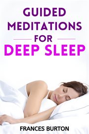Guided Meditations for Deep Sleep : Nourishing Your Mind and Body Through Soothing Sleep Meditations (2024 Beginner Crash Course) cover image
