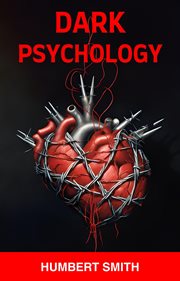 Dark Psychology : Safeguarding Your Mind Against Manipulation in an Uncertain World (2024 Guide for Beginners) cover image