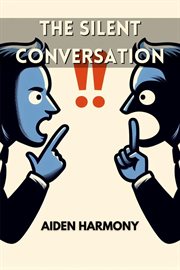 The Silent Conversation : Understanding the Power of Nonverbal Communication in Everyday Interactions (2024 Guide for Beginner cover image