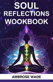 Soul Reflections Workbook : A Guided Journey to Self-Discovery, Healing, and Spiritual Growth (2024 Crash Course) cover image