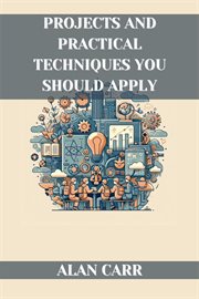 Projects and Practical Techniques You Should Apply : A Comprehensive Handbook for Successful Project Execution and Skill Development (2024) cover image