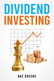 Dividend investing : Maximizing Returns while Minimizing Risk through Selective Stock Selection and Diversification (2023 cover image