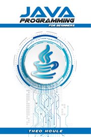 Java programming for beginners : Master Java Fundamentals and Build Your Own Applications (2023 Crash Course) cover image