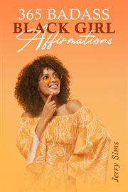 365 badass black girl affirmations : How Confident Women Can Use Their Positive Thinking to Achieve Their Goals (2022 Guide for Beginners cover image