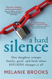 A Hard Silence : One daughter remaps family, grief, and faith when HIV/AIDS changes it all cover image