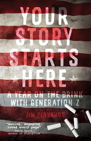 Your Story Starts Here : A Year on the Brink with Generation Z cover image