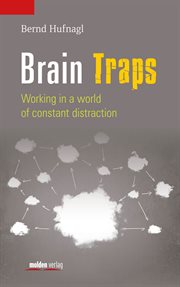 Brain Traps : Working in a world of constant distraction cover image