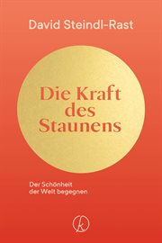 Die Kraft des Staunens : Der Schönheit der Welt begegnen cover image