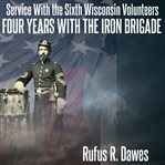 Service with the sixth wisconsin volunteers four years with the iron brigade cover image