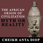 The african origin of civilization. Myth or Reality cover image