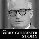 The barry goldwater story cover image