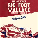 The adventures of Big-Foot Wallace, the Texas Ranger and hunter cover image