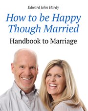 How to be happy though married : being a handbook to marriage cover image