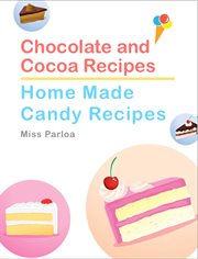 Chocolate and Cocoa Recipes and Home Made Candy Recipes cover image