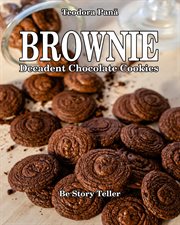 Brownie decadent chocolate cookies : How to Make Brownie Chocolate Cookies. This Book Comes With a Free Video Course. I Share With You cover image