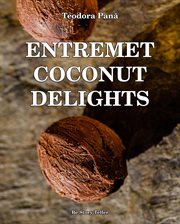 Entremet coconut delights : How to Make Entremet Coconut 3D Step by Step. This Book Gives You Free Access to the Online Video Co cover image