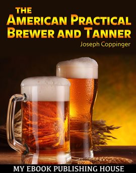 Cover image for The American Practical Brewer and Tanner