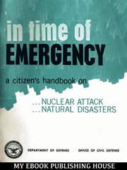 In time of emergency : a citizen's handbook on nuclear attack, natural disasters cover image