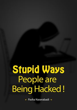 Cover image for Stupid Ways People are Being Hacked!