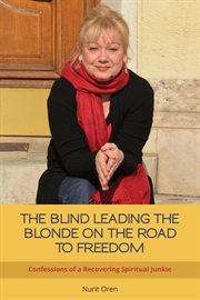 The blind leading the blonde on the road to freedom. Confessions of a Recovering Spiritual Junkie cover image