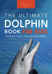 Dolphins the ultimate dolphin book for kids : 100+ Amazing Dolphin Facts, Photos, Quiz + More cover image