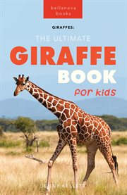 Giraffes the ultimate giraffe book for kids : 100+ Amazing Giraffe Facts, Photos, Quiz + More cover image