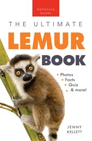 Lemurs the ultimate lemur book : 100+ Amazing Lemur Facts, Photos, Quiz + More cover image