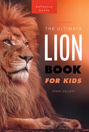 Lion books the ultimate lion book for kids : 100+ Amazing Lion Facts, Photos, Quiz + More cover image