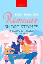 Easy english romance short stories : 10 Beautiful Love Stories in Easy English cover image