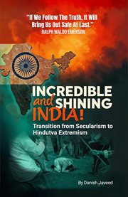 Incredible and Shining India! (Transition From Secularism to Hindutva Extremism) cover image