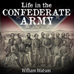 Life in the confederate army cover image