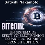 Bitcoin. Un Sistema de Efectivo Electronico Usuario-a-Usuario cover image