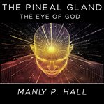 The pineal gland: the eye of god cover image