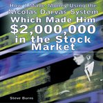How i made money using the nicolas darvas system which made him $2,000,000 in the stock market cover image