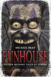 Funhouse : Sixteen Macabre Tales of Terror cover image