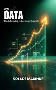 The Age of Data : How Information Is Redefining Humanity cover image