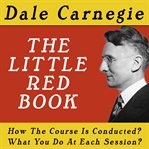 The dale carnegie course, the little red book - how the course is conducted, what you do at each ses cover image