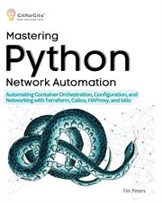 Mastering Python Network Automation : Automating Container Orchestration, Configuration, and Networking with Terraform, Calico, HAProxy, a cover image