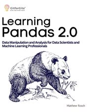 Learning Pandas 2.0 : A Comprehensive Guide to Data Manipulation and Analysis for Data Scientists and Machine Learning Pro cover image