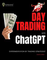 Day Trading With ChatGPT : Test the Power of AI for Stock Market Predictions cover image