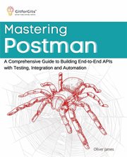 Mastering Postman : A Comprehensive Guide to Building End-to-End APIs with Testing, Integration and Automation cover image