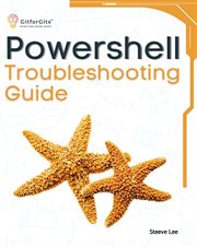 PowerShell Troubleshooting Guide : Techniques, strategies and solutions across scripting, automation, remoting, and system administrati cover image