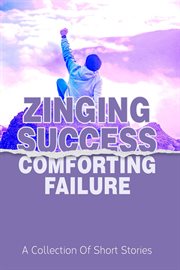Zinging Success Comforting Failure cover image