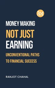 Making Money, Not Just Earning : Unconventional Paths to Financial Success cover image